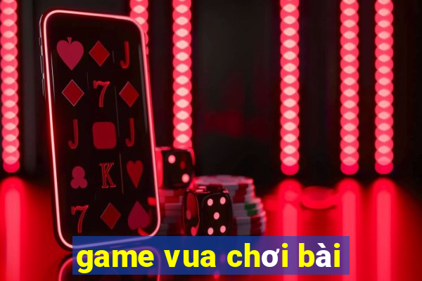 game vua choi bai