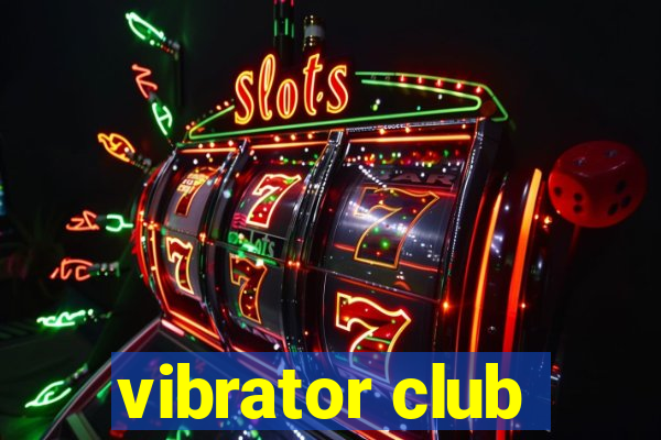 vibrator club