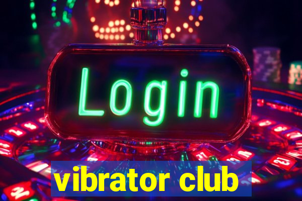 vibrator club