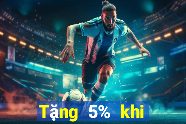 Tặng 5% khi nạp 188 xổ số