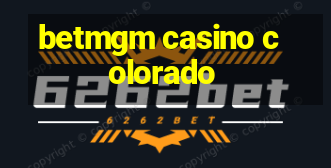 betmgm casino colorado