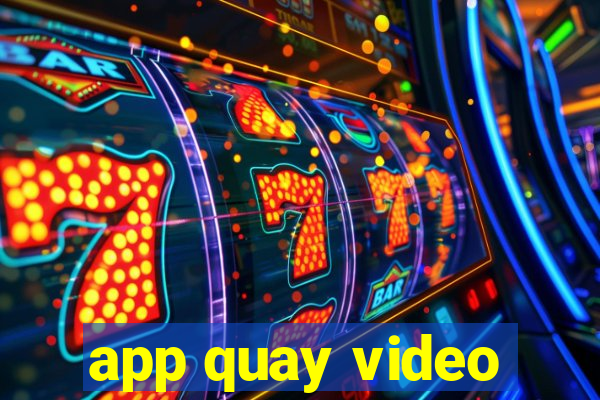 app quay video