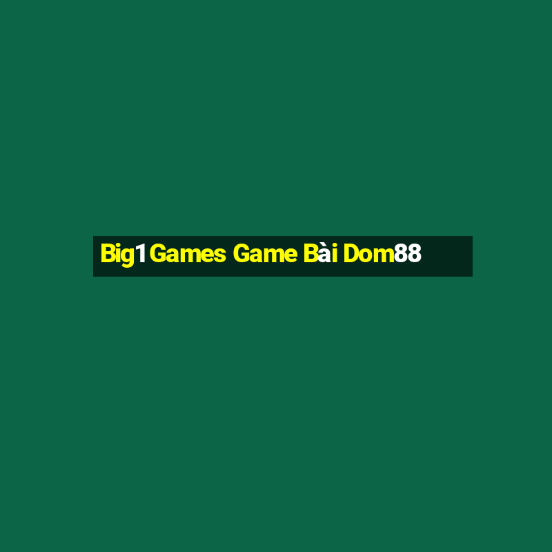 Big1 Games Game Bài Dom88