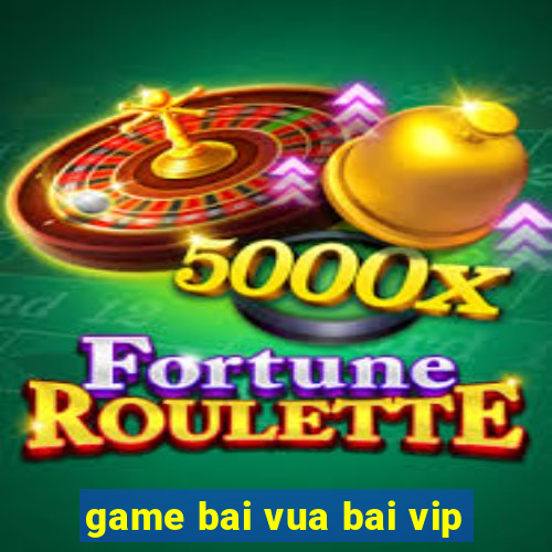 game bai vua bai vip