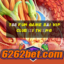 T88 Fun Game Bài Vip Club Đổi Thưởng