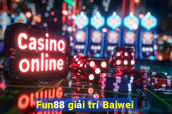 Fun88 giải trí Baiwei