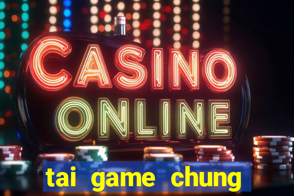 tai game chung phat casino