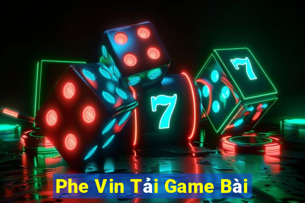 Phe Vin Tải Game Bài