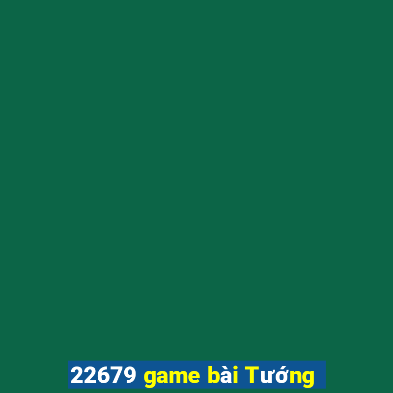 22679 game bài Tướng