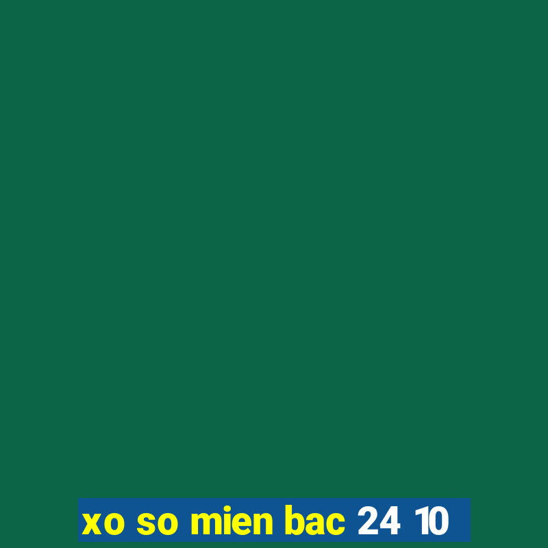 xo so mien bac 24 10