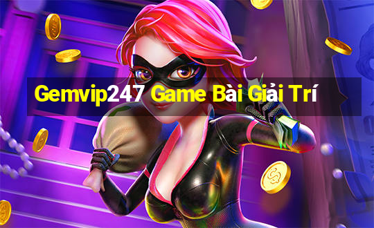 Gemvip247 Game Bài Giải Trí