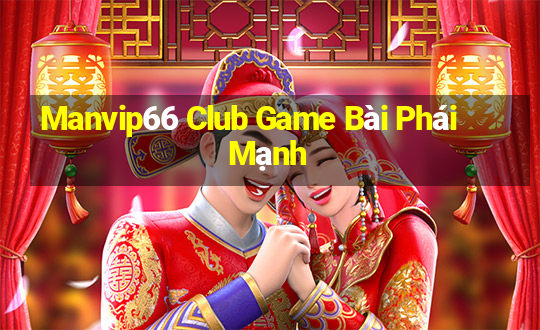 Manvip66 Club Game Bài Phái Mạnh