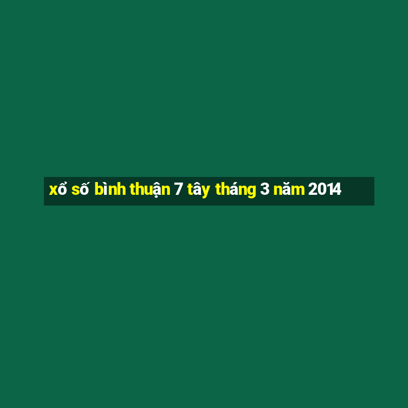 xổ số bình thuận 7 tây tháng 3 năm 2014