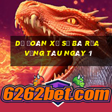 Dự Đoán Xổ Số Bà Rịa Vũng Tàu ngày 1