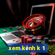 xem kênh k 1