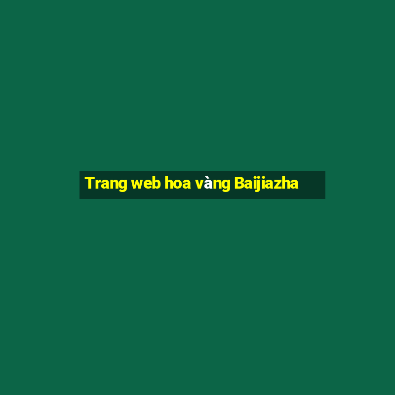 Trang web hoa vàng Baijiazha