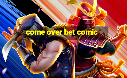 come over bet comic