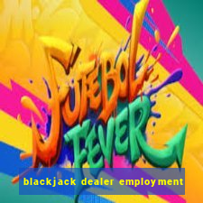 blackjack dealer employment