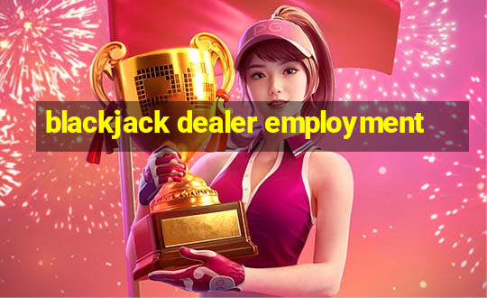 blackjack dealer employment