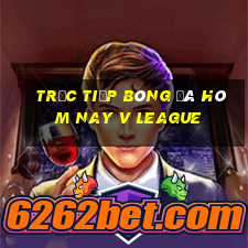 trực tiếp bóng đá hôm nay v league