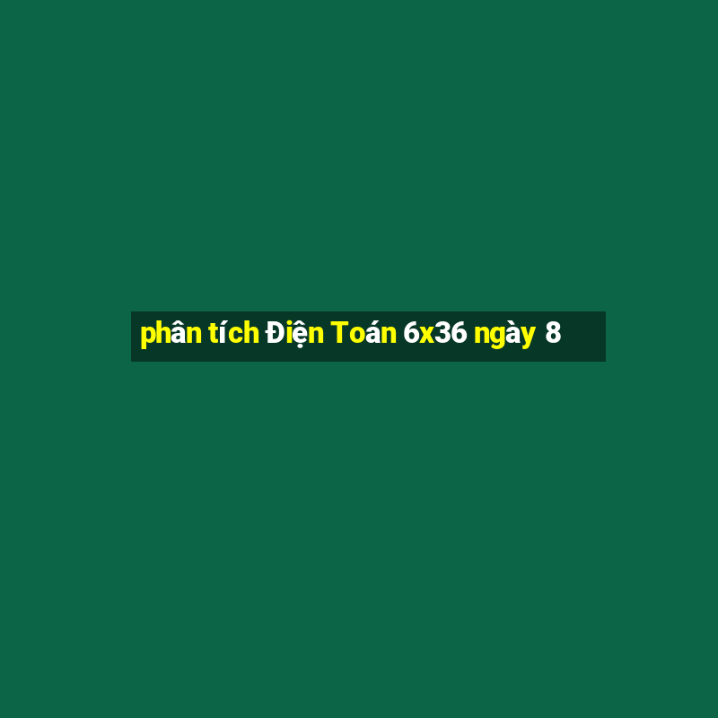 phân tích Điện Toán 6x36 ngày 8