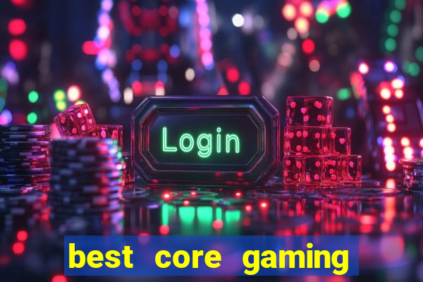 best core gaming casino sites