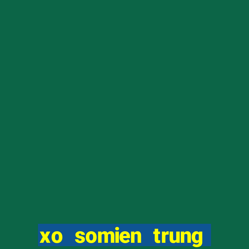 xo somien trung hom nay