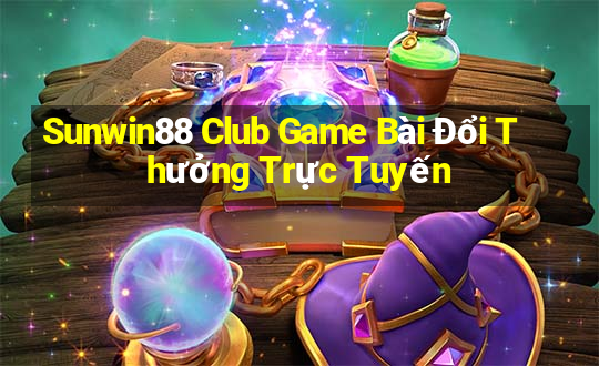 Sunwin88 Club Game Bài Đổi Thưởng Trực Tuyến