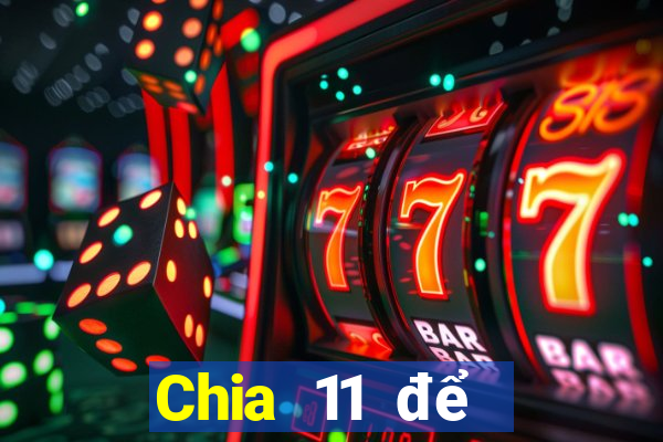 Chia 11 để chọn 5Fun88pp