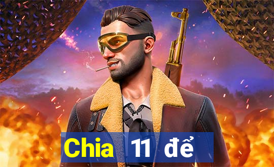 Chia 11 để chọn 5Fun88pp