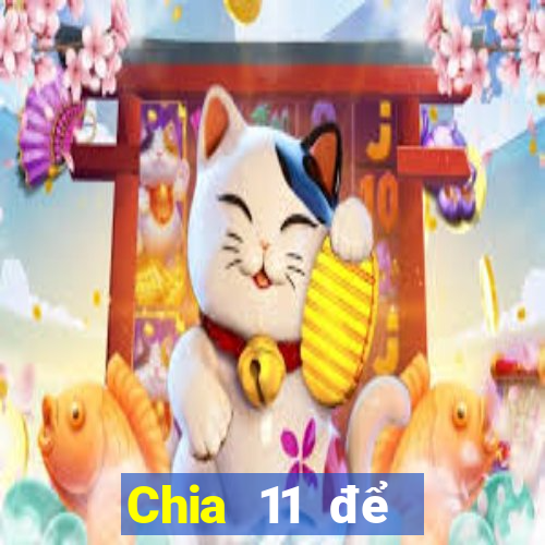 Chia 11 để chọn 5Fun88pp