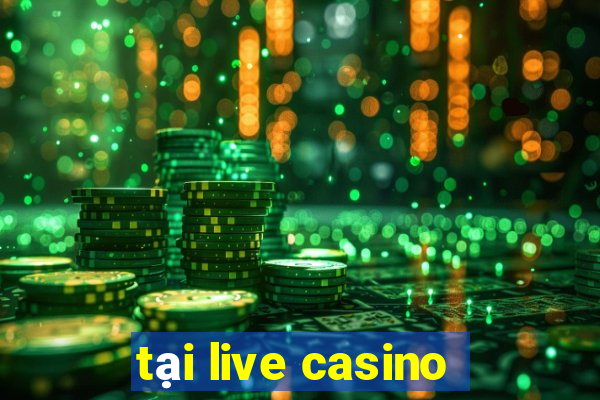 tại live casino