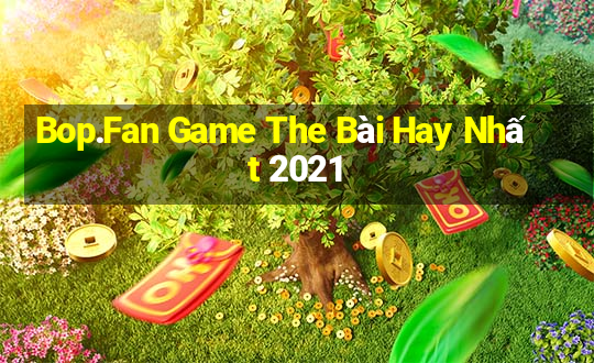 Bop.Fan Game The Bài Hay Nhất 2021