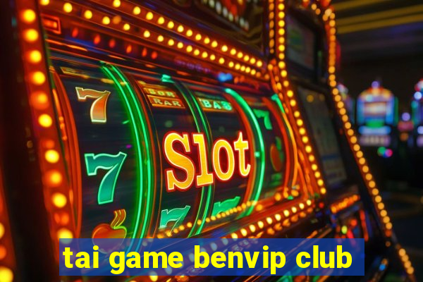 tai game benvip club