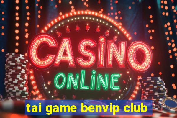 tai game benvip club