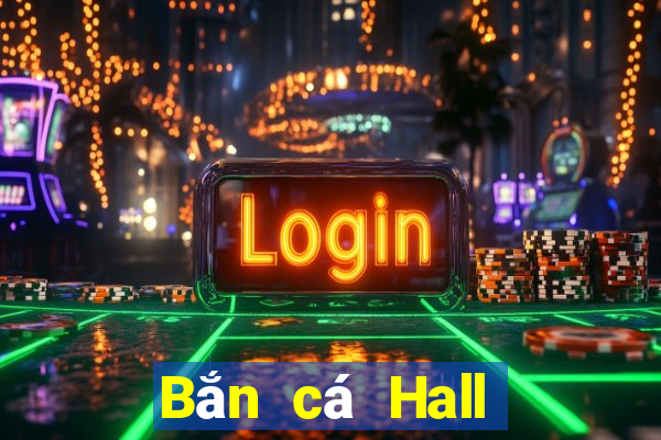 Bắn cá Hall Giải trí