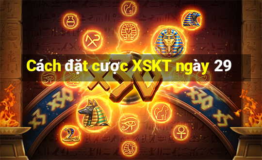 Cách đặt cược XSKT ngày 29