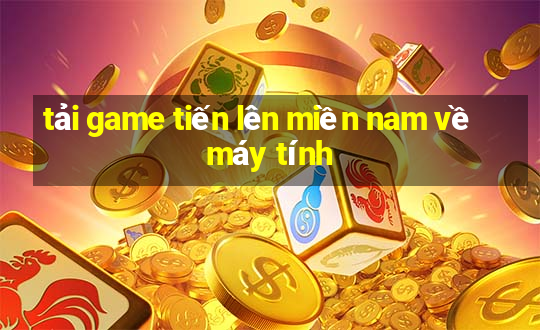 tải game tiến lên miền nam về máy tính