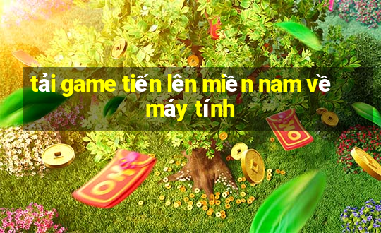 tải game tiến lên miền nam về máy tính