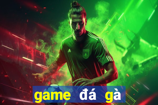 game đá gà đổi thưởng