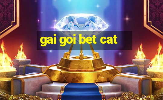 gai goi bet cat