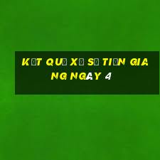 kết quả Xổ Số Tiền Giang ngày 4