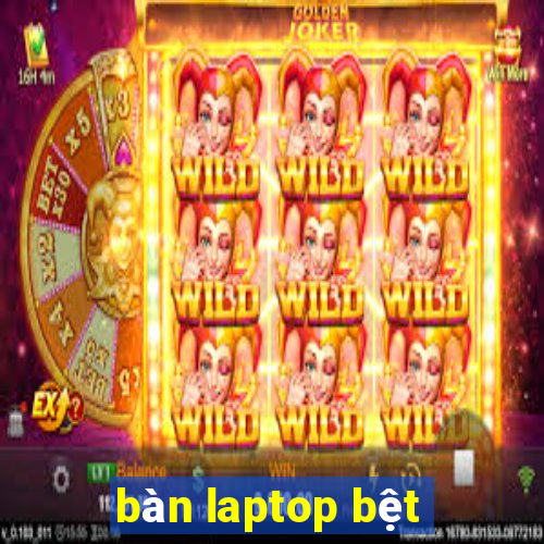 bàn laptop bệt