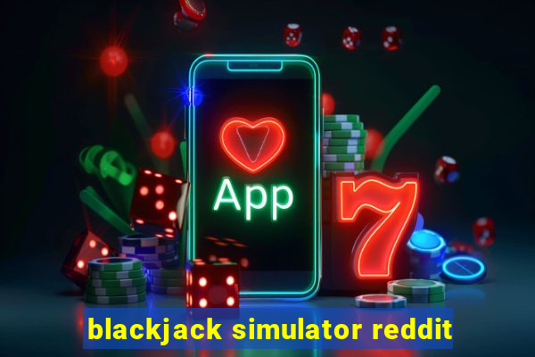 blackjack simulator reddit