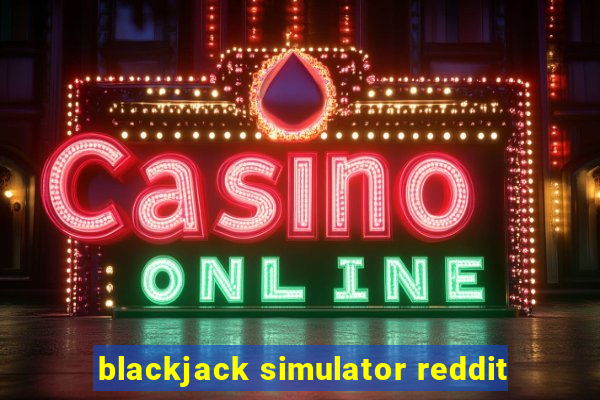 blackjack simulator reddit