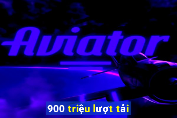 900 triệu lượt tải