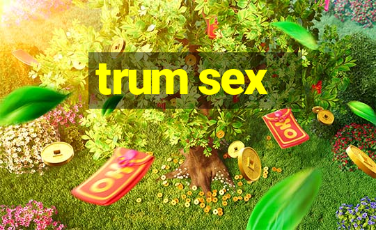 trum sex