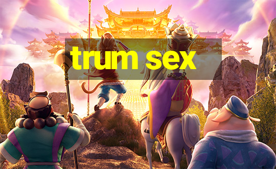 trum sex