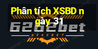 Phân tích XSBD ngày 31