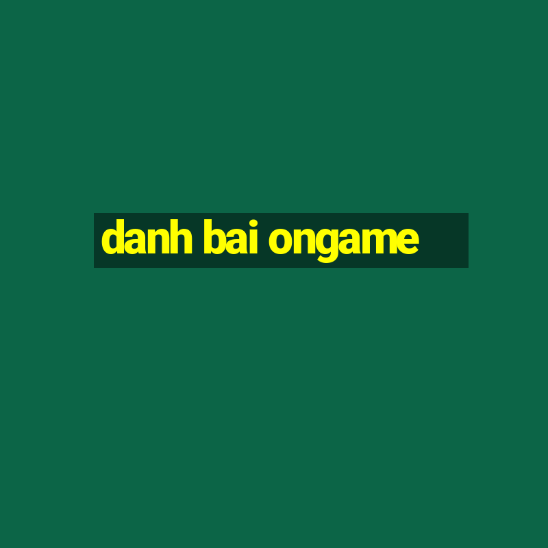 danh bai ongame